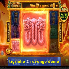 tigrinho 2 revenge demo